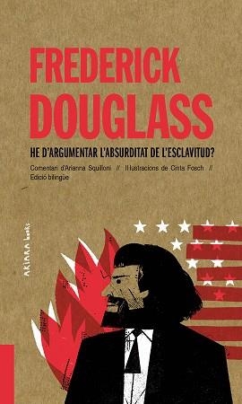 FREDERICK DOUGLASS.HE D’ARGUMENTAR L’ABSURDITAT DE L’ESCLAVITUD? | 9788418972010 | SQUILLONI,ARIANNA | Llibreria Geli - Llibreria Online de Girona - Comprar llibres en català i castellà