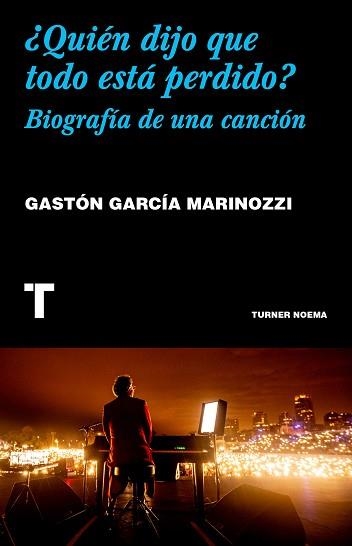 QUIÉN DIJO QUE TODO ESTÁ PERDIDO? BIOGRAFÍA DE UNA CANCIÓN | 9788418895074 | GARCÍA MARINOZZI,GASTÓN | Llibreria Geli - Llibreria Online de Girona - Comprar llibres en català i castellà