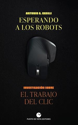 ESPERANDO A LOS ROBOTS.INVESTIGACIÓN SOBRE EL TRABAJO DEL CLIC | 9788418322419 | CASILLI,ANTONIO A. | Llibreria Geli - Llibreria Online de Girona - Comprar llibres en català i castellà