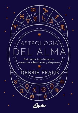 ASTROLOGÍA DEL ALMA | 9788484459651 | FRANK,DEBBIE | Llibreria Geli - Llibreria Online de Girona - Comprar llibres en català i castellà