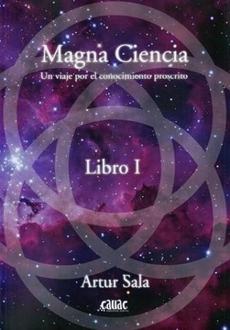 MAGNA CIENCIA(LIBRO 1.UN VIAJE POR EL CONOCIMIENTO PROSCRITO) | 9788494827921 | SALA,ARTUR | Llibreria Geli - Llibreria Online de Girona - Comprar llibres en català i castellà