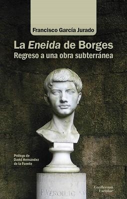 LA ENEIDA DE BORGES.REFGRESO A UNA OBRA SUBTERRÁNEA | 9788418981111 | GARCÍA JURADO,FRANCISCO | Llibreria Geli - Llibreria Online de Girona - Comprar llibres en català i castellà