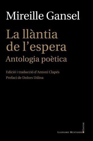 LA LLÀNTIA DE L'ESPERA.ANTOLOGIA POÈTICA | 9788418758218 | GANSEL,MIREILLE | Llibreria Geli - Llibreria Online de Girona - Comprar llibres en català i castellà