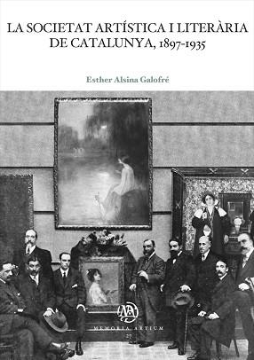 LA SOCIETAT ARTÍSTICA I LITERÀRIA DE CATALUNYA,1897-1935 | 9788491687184 | ALSINA GALOFRÉ,ESTHER | Llibreria Geli - Llibreria Online de Girona - Comprar llibres en català i castellà