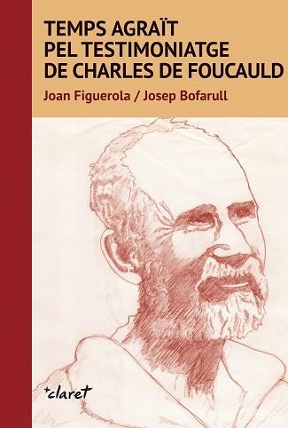 TEMPS AGRAÏT PEL TESTIMONIATGE DE CARLES DE FOUCAULD | 9788491363941 | BOFARULL,JOSEP/FIGUEROLA,JOAN | Llibreria Geli - Llibreria Online de Girona - Comprar llibres en català i castellà