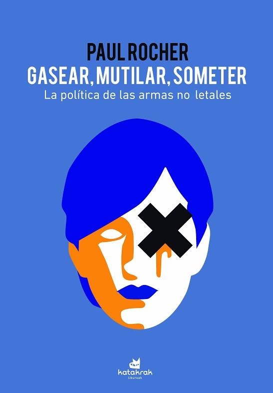 GASEAR,MUTILAR,SOMETER.LA POLÍTICA DE LAS ARMAS NO LETALES | 9788416946600 | ROCHER,PAUL | Llibreria Geli - Llibreria Online de Girona - Comprar llibres en català i castellà