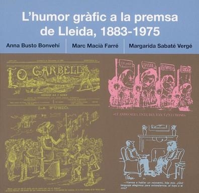 L'HUMOR GRÀFIC A LA PREMSA DE LLEIDA(1883-1975) | 9788497793087 | BUSTO,ANNA/MACIÀ,MARC/SABATÉ,MARGARIDA | Llibreria Geli - Llibreria Online de Girona - Comprar llibres en català i castellà