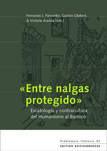 ENTRE NALGAS PROTEGIDO.ESCATOLOGÍA Y CONTRACULTURA DEL HUMANISMO AL BARROCO | 9783967280265 | PANCORBO,FERNANDO J. | Llibreria Geli - Llibreria Online de Girona - Comprar llibres en català i castellà