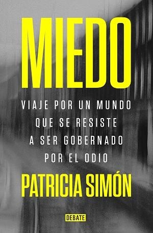 MIEDO.VIAJE POR UN MUNDO QUE SE RESISTE A SER GOBERNADO POR EL ODIO | 9788418619069 | SIMÓN,PATRICIA | Llibreria Geli - Llibreria Online de Girona - Comprar llibres en català i castellà