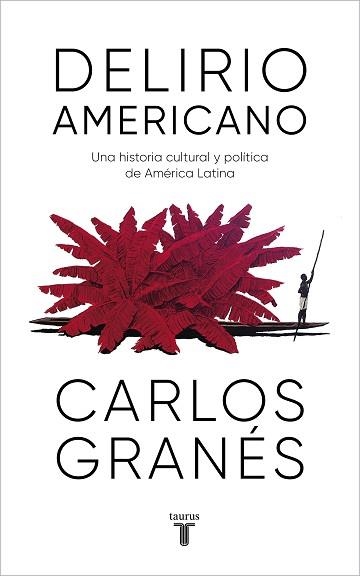 DELIRIO AMERICANO.UNA HISTORIA CULTURAL Y POLÍTICA DE AMÉRICA LATINA | 9788430623914 | GRANÉS,CARLOS | Llibreria Geli - Llibreria Online de Girona - Comprar llibres en català i castellà