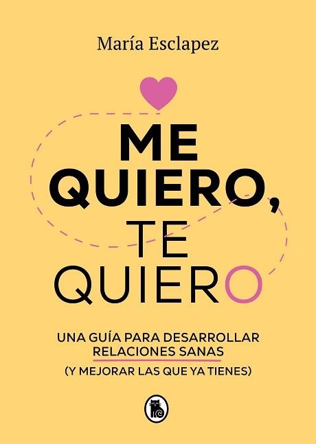 ME QUIERO,TE QUIERO.UNA GUÍA PARA DESARROLLAR RELACIONES SANAS (Y MEJORAR LAS QUE YA TIENES) | 9788402424587 | ESCLAPEZ,MARÍA | Llibreria Geli - Llibreria Online de Girona - Comprar llibres en català i castellà