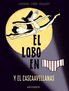 EL LOBO EN CALZONCILLOS Y EL CASCAAVELLANAS 6 | 9788467948660 | LUPANO,WILFRID | Llibreria Geli - Llibreria Online de Girona - Comprar llibres en català i castellà