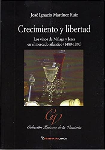 CRECIMIENTO Y LIBERTAD.LOS VINOS DE MÁLAGA Y JEREZ EN EL MERCADO ATLÁNTICO(1480-1850) | 9788412386462 | MARTÍNEZ RUIZ,JOSÉ IGNACIO | Llibreria Geli - Llibreria Online de Girona - Comprar llibres en català i castellà