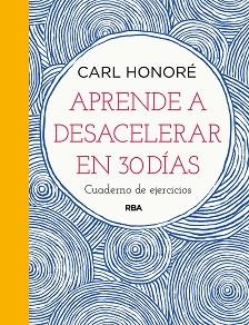 APRENDE A DESACELERAR EN 30 DÍAS | 9788491876007 | HONORÉ,CARL | Llibreria Geli - Llibreria Online de Girona - Comprar llibres en català i castellà