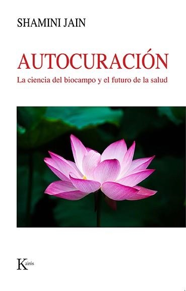 AUTOCURACIÓN.LA CIENCIA DEL BIOCAMPO Y EL FUTURO DE LA SALUD | 9788499889535 | JAIN,SHAMINI | Llibreria Geli - Llibreria Online de Girona - Comprar llibres en català i castellà