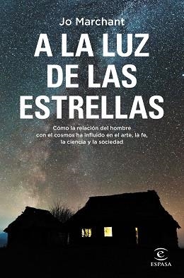 A LA LUZ DE LAS ESTRELLAS.CÓMO LA RELACIÓN DEL HOMBRE CON EL COSMOS HA INFLUIDO EN EL ARTE, LA FE, LA CIEN | 9788467064636 | MARCHANT,JO | Llibreria Geli - Llibreria Online de Girona - Comprar llibres en català i castellà