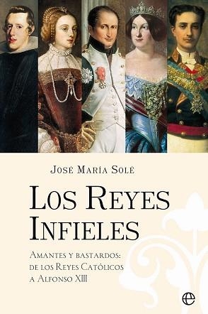 LOS REYES INFIELES.AMANTES Y BASTARDOS: DE LOS REYES CATÓLICOS A ALFONSO XIII | 9788413842585 | SOLÉ,JOSÉ MARÍA | Llibreria Geli - Llibreria Online de Girona - Comprar llibres en català i castellà