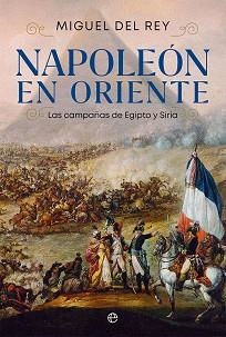 NAPOLEÓN EN ORIENTE.LAS CAMPAÑAS DE EGIPTO Y SIRIA | 9788413842523 | DEL REY,MIGUEL | Llibreria Geli - Llibreria Online de Girona - Comprar llibres en català i castellà