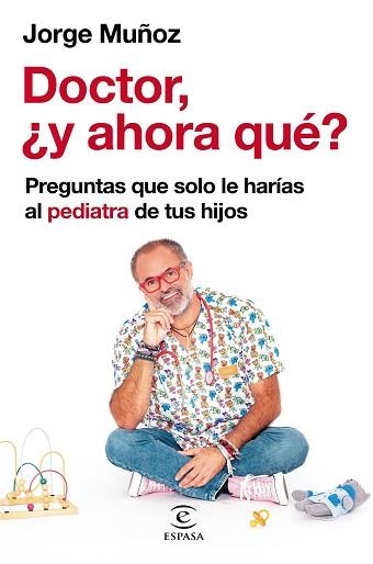 DOCTOR,¿Y AHORA QUÉ? (PREGUNTAS QUE SOLO LE HARÍAS AL PEDIATRA DE TUS HIJOS) | 9788467064698 | MUÑOZ,JORGE | Llibreria Geli - Llibreria Online de Girona - Comprar llibres en català i castellà