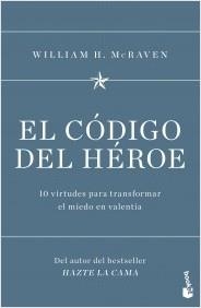 EL CÓDIGO DEL HÉROE.10 VIRTUDES PARA TRANSFORMAR EL MIEDO EN VALENTÍA | 9788408251552 | MCRAVEN,WILLIAM H. | Llibreria Geli - Llibreria Online de Girona - Comprar llibres en català i castellà