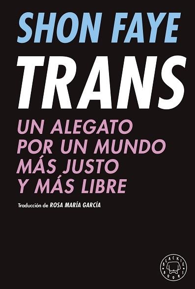 TRANS.UN ALEGATO POR UN MUNDO MÁS JUSTO Y MÁS LIBRE | 9788418733475 | FAYE,SHON | Llibreria Geli - Llibreria Online de Girona - Comprar llibres en català i castellà