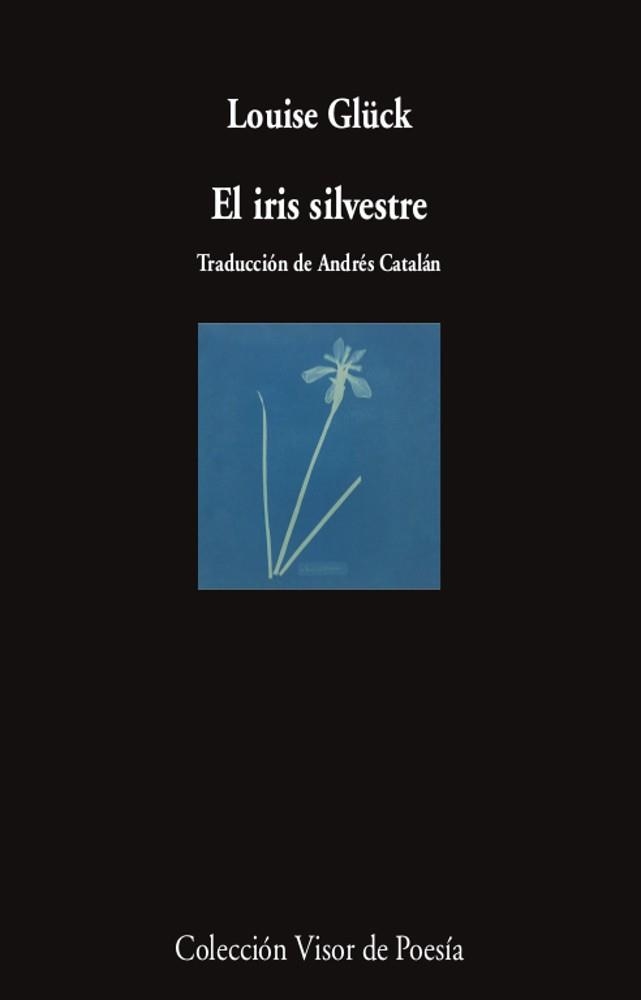 EL IRIS SILVESTRE | 9788498954470 | GLÜCK,LOUISE | Libreria Geli - Librería Online de Girona - Comprar libros en catalán y castellano