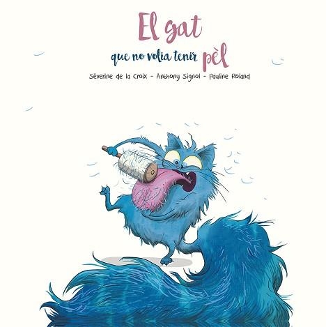 EL GAT QUE NO VOLIA TENIR PEL | 9788491455295 | DE LA CROIX,SÈVERINE/SIGNOL,ANTHONY | Llibreria Geli - Llibreria Online de Girona - Comprar llibres en català i castellà