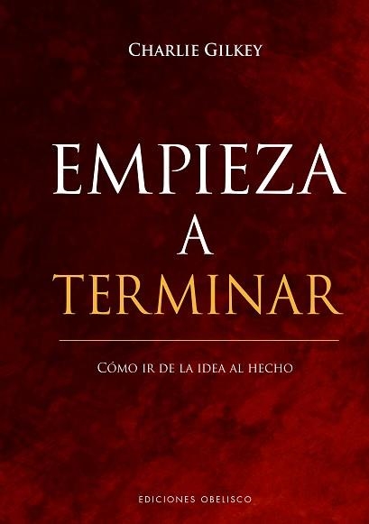 EMPIEZA A TERMINAR.CÓMO IR DE LA IDEA AL HECHO | 9788491117872 | GILKEY,CHARLIE | Llibreria Geli - Llibreria Online de Girona - Comprar llibres en català i castellà