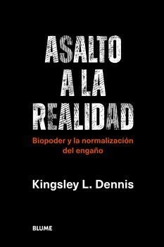 ASALTO A LA REALIDAD.BIOPODER Y LA NORMALIZACIÓN DEL ENGAÑO | 9788419094087 | DENNIS,KINGSLEY L. | Llibreria Geli - Llibreria Online de Girona - Comprar llibres en català i castellà