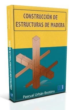 CONSTRUCCIÓN DE ESTRUCTURAS DE MADERA | 9788499486772 | URBÁN BROTONS, PASCUAL | Llibreria Geli - Llibreria Online de Girona - Comprar llibres en català i castellà