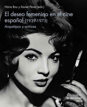 EL DESEO FEMENINO EN EL CINE ESPAÑOL (1939-1975) ARQUETIPOS Y ACTRICES | 9788437643687 | BOU,NURIA/PÉREZ,XAVIER | Llibreria Geli - Llibreria Online de Girona - Comprar llibres en català i castellà