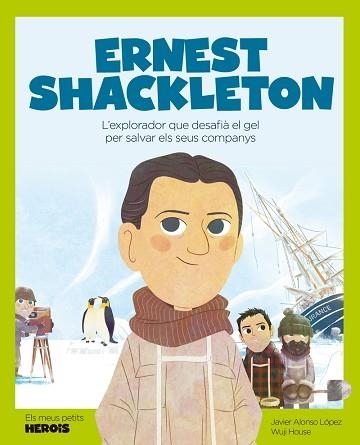 ERNEST SHACKLETON.L'EXPLORADOR QUE DESAFIÀ EL GEL PER SALVAR ELS SEUS COMPANYS | 9788413611198 | ALONSO LÓPEZ,JAVIER/HOUSE,WUJI | Llibreria Geli - Llibreria Online de Girona - Comprar llibres en català i castellà