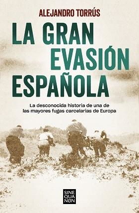 LA GRAN EVASIÓN ESPAÑOLA.LA DESCONOCIDA HISTORIA DE UNA DE LAS MAYORES FUGAS CARCELARIAS DE EUROPA | 9788466670883 | TORRÚS,ALEJANDRO | Llibreria Geli - Llibreria Online de Girona - Comprar llibres en català i castellà