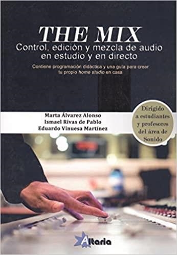 THE MIX.CONTROL,EDICIÓN Y MEZCLA DE AUDIO EN ESTUDIO Y EN DIRECTO | 9788412385588 | ÁLVAREZ ALONSO,MARTA/RIVAS DE PABLO,ISMAEL | Llibreria Geli - Llibreria Online de Girona - Comprar llibres en català i castellà