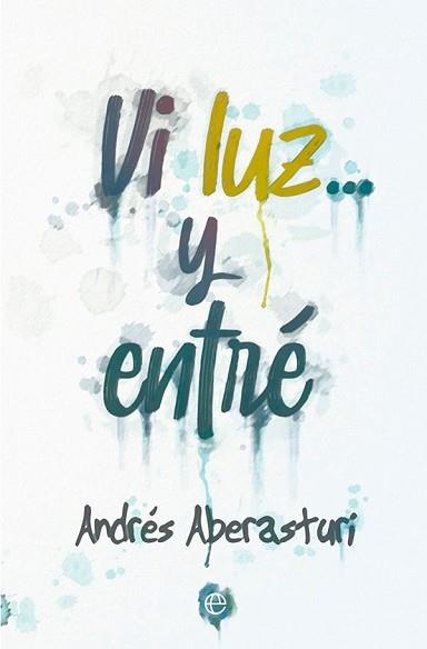 VI LUZ...Y ENTRÉ | 9788413842547 | ABERASTURI,ANDRÉS | Llibreria Geli - Llibreria Online de Girona - Comprar llibres en català i castellà