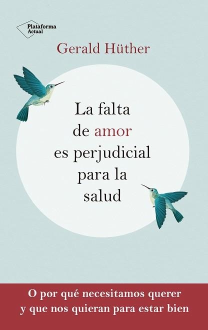 LA FALTA DE AMOR ES PERJUDICIAL PARA LA SALUD | 9788418927201 | HÜTHER,GERALD | Llibreria Geli - Llibreria Online de Girona - Comprar llibres en català i castellà