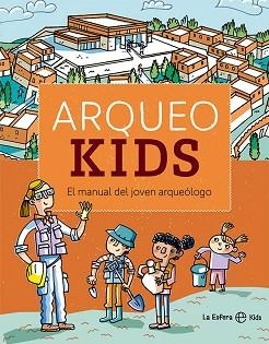 ARQUEOKIDS.EL MANUAL DEL JOVEN ARQUEÓLOGO | 9788413842554 | ARCHEOKIDS | Llibreria Geli - Llibreria Online de Girona - Comprar llibres en català i castellà