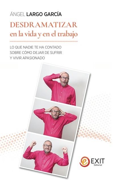 DESDRAMATIZAR EN LA VIDA Y EN EL TRABAJO.LO QUE NADIE TE HA CONTADO SOBRE CO´MO DEJAR DE SUFRIR Y VIVIR APASIONADO | 9788497443869 | LARGO GARCI´A,A´NGEL | Llibreria Geli - Llibreria Online de Girona - Comprar llibres en català i castellà