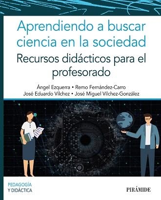 APRENDIENDO A BUSCAR CIENCIA EN LA SOCIEDAD.RECURSOS DIDÁCTICOS PARA EL PROFESORADO | 9788436845860 | EZQUERRA,ÁNGEL/FERNÁNDEZ-CARRO,REMO/VÍLCHEZ,JOSÉ EDUARDO/VÍLCHEZ GONZÁLEZ,JOSÉ MIGUEL | Llibreria Geli - Llibreria Online de Girona - Comprar llibres en català i castellà