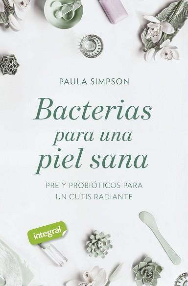 BACTERIAS PARA UNA PIEL SANA.PRE Y PROBIÓTICOS PARA UN CUTIS RADIANTE | 9788491181781 | SIMPSON,PAULA | Llibreria Geli - Llibreria Online de Girona - Comprar llibres en català i castellà