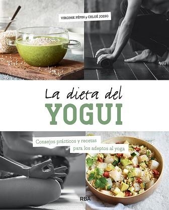 LA DIETA DEL YOGUI.CONSEJOS PRÁCTICOS Y RECETAS PARA LOS ADEPTOS AL YOGA | 9788491875994 | PEPIN,VIRGIN/JOSSO,CHLOE | Llibreria Geli - Llibreria Online de Girona - Comprar llibres en català i castellà