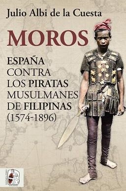 MOROS.ESPAÑA CONTRA LOS PIRATAS MUSULMANES DE FILIPINAS (1574-1896) | 9788412323962 | ALBI DE LA CUESTA,JULIO | Llibreria Geli - Llibreria Online de Girona - Comprar llibres en català i castellà