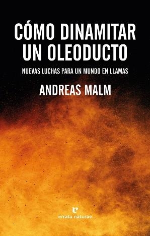 CÓMO DINAMITAR UN OLEODUCTO.MUEVAS LUCHAS PARA UN MUNDO EN LLAMAS | 9788417800994 | MALM,ANDREAS | Llibreria Geli - Llibreria Online de Girona - Comprar llibres en català i castellà