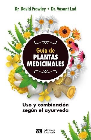 GUÍA DE PLANTAS MEDICINALES.USO Y COMBINACIÓN SEGÚN EL AYURVEDA | 9788412075557 | FRAWLEY,DAVID/LAD,VASANT | Llibreria Geli - Llibreria Online de Girona - Comprar llibres en català i castellà