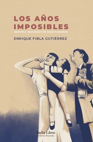 LOS AÑOS IMPOSIBLES.MEMORIA INACABADA DE JUAN PIQUERAS | 9788412331950 | FIBLA GUTIÉRREZ,ENRIQUE | Llibreria Geli - Llibreria Online de Girona - Comprar llibres en català i castellà