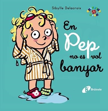 EN PEP NO ES VOL BANYAR | 9788413491011 | DELACROIX,SIBYLLE | Llibreria Geli - Llibreria Online de Girona - Comprar llibres en català i castellà