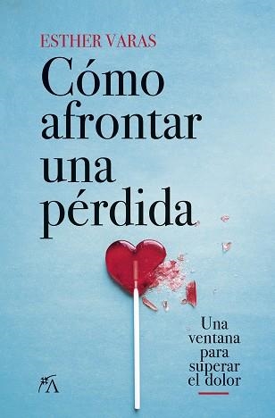 CÓMO AFRONTAR UNA PÉRDIDA.UNA VENTANA PARA SUPERAR EL DOLOR | 9788418648083 | VARAS,ESTHER | Llibreria Geli - Llibreria Online de Girona - Comprar llibres en català i castellà