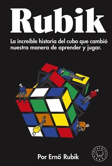 RUBIK.LA INCREÍBLE HISTORIA DEL CUBO QUE CAMBIÓ NUESTRA MANERA DE APRENDER Y JUGAR | 9788418187964 | RUBIK,ERNO | Llibreria Geli - Llibreria Online de Girona - Comprar llibres en català i castellà