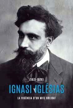 IGNASI IGLÉSIAS (1871-1928).LA VIGÈNCIA D’UN MITE OBLIDAT | 9788491563938 | COMAS,JAUME/DE LA CRUZ,XAVIER/MARTÍN,MANEL/MARTÍN,XAVIER/PETIT,JORDI/SEDA,JAUME/VINYES I ROIG, | Llibreria Geli - Llibreria Online de Girona - Comprar llibres en català i castellà