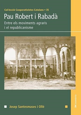 PAU ROBERT I RABADÀ.ENTRE ELS MOVIMENTS AGRARIS I EL REPUBLICANISME | 9788413561615 | SANTESMASES I OLLÉ,JOSEP | Llibreria Geli - Llibreria Online de Girona - Comprar llibres en català i castellà